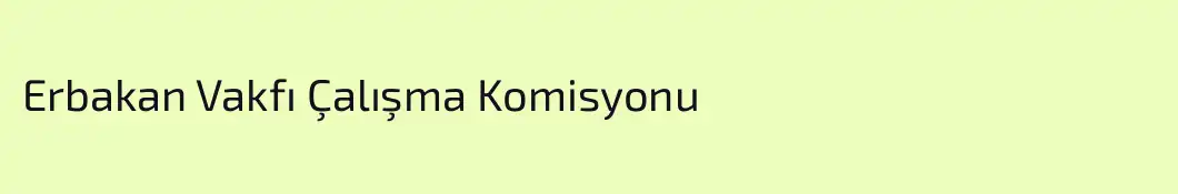 Erbakan Vakfı Çalışma Komisyonu